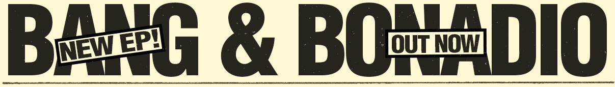 BANG & BONADIO 1ST EP